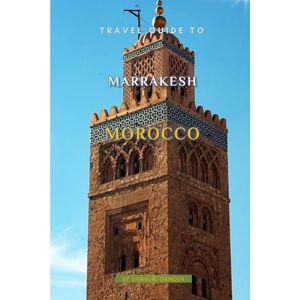 K. Grinder, Daniel Travel Guide To Marrakesh Morocco K. Grinder, Daniel Travel Guide To Marrakesh Morocco