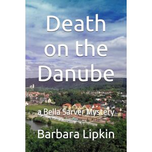 Lipkin, Barbara Death on the Danube: a Bella Sarver Mystery Lipkin, Barbara Death on the Danube: a Bella Sarver Mystery