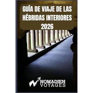 Voyages, Nomadien Guía De Viaje De Las Hébridas Interiores 2026: Un compañero práctico y de temporada para las islas, islotes y paraísos ocultos del oeste de Escocia. Voyages, Nomadien Guía De Viaje De Las Hébridas Interiores 2026: Un compañero práctico y de temporada para las islas, islotes y paraísos ocultos del oeste de Escocia.