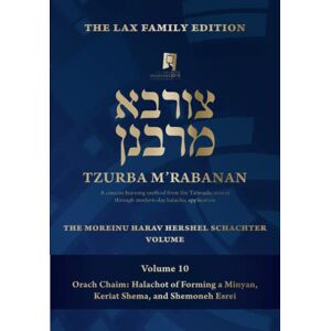M'Rabanan, Tzurba Tzurba M'Rabanan, Volume 10 Orach Chaim: Halachot of Forming a Minyan, Keriat Shema and Shemoneh Esrei: The Lax Family Edition, The Moreinu HaRav ... Volume (Tzurba M'Rabanan Halacha Chabura) M'Rabanan, Tzurba Tzurba M'Rabanan, Volume 10 Orach Chaim: Halachot of Forming a Minyan, Keriat Shema and Shemoneh Esrei: The Lax Family Edition, The Moreinu HaRav ... Volume (Tzurba M'Rabanan Halacha Chabura)