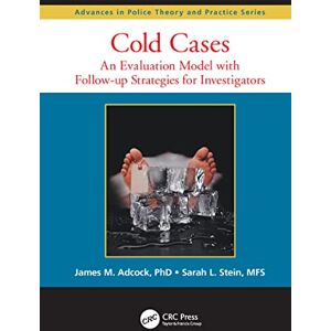 Adcock, James M. Cold Cases: An Evaluation Model with Follow-up Strategies for Investigators (Advances in Police Theory and Practice) Adcock, James M. Cold Cases: An Evaluation Model with Follow-up Strategies for Investigators (Advances in Police Theory and Practice)