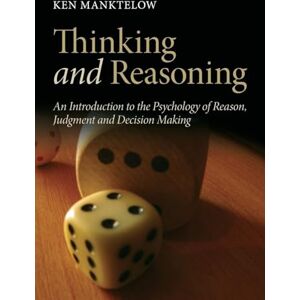 Manktelow, Ken Thinking and Reasoning: An Introduction to the Psychology of Reason, Judgment and Decision Making Manktelow, Ken Thinking and Reasoning: An Introduction to the Psychology of Reason, Judgment and Decision Making