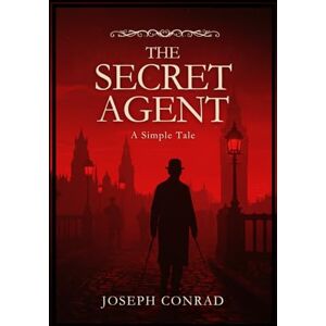 CONRAD, JOSEPH THE SECRET AGENT: A Simple Tale CONRAD, JOSEPH THE SECRET AGENT: A Simple Tale