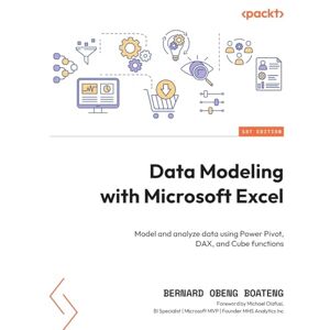Boateng, Bernard Obeng Data Modeling with Microsoft Excel: Model and analyze data using Power Pivot, DAX, and Cube functions Boateng, Bernard Obeng Data Modeling with Microsoft Excel: Model and analyze data using Power Pivot, DAX, and Cube functions