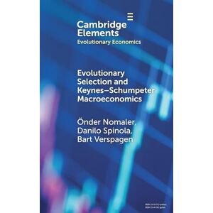 Nomaler, Önder Evolutionary Selection and Keynes–Schumpeter Macroeconomics (Elements in Evolutionary Economics) Nomaler, Önder Evolutionary Selection and Keynes–Schumpeter Macroeconomics (Elements in Evolutionary Economics)
