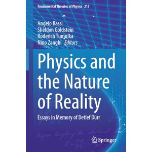 Physics and the Nature of Reality: Essays in Memory of Detlef Dürr: 215 (Fundamental Theories of Physics, 215) Physics and the Nature of Reality: Essays in Memory of Detlef Dürr: 215 (Fundamental Theories of Physics, 215)