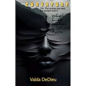 DeDieu, Valda CURVATURE: WHEN LIFE MAKES A U-TURN: CIA: The Stories Are Real; The People Aren't. DeDieu, Valda CURVATURE: WHEN LIFE MAKES A U-TURN: CIA: The Stories Are Real; The People Aren't.