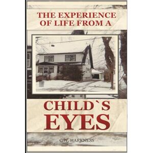 W Harkness, Christopher The experience of Life from child`s eyes W Harkness, Christopher The experience of Life from child`s eyes