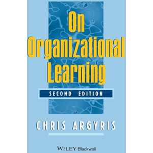 Argyris, Chris On Organizational Learning, 2nd Edition Argyris, Chris On Organizational Learning, 2nd Edition