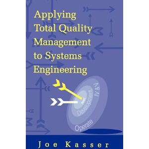 Kasser, Joseph Applying Total Quality Management to Systems Engineering (Technology Management & Professional Development Library) Kasser, Joseph Applying Total Quality Management to Systems Engineering (Technology Management & Professional Development Library)