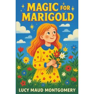 Montgomery, Lucy Maud Magic for Marigold Montgomery, Lucy Maud Magic for Marigold