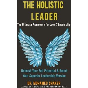 Shaker, Dr. Mohamed THE HOLISTIC LEADER Shaker, Dr. Mohamed THE HOLISTIC LEADER