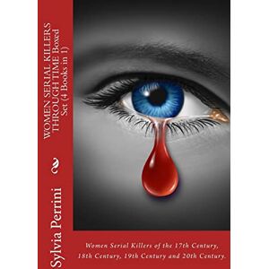Perrini, Sylvia WOMEN SERIAL KILLERS THROUGH TIME (4 Books in 1) Perrini, Sylvia WOMEN SERIAL KILLERS THROUGH TIME (4 Books in 1)
