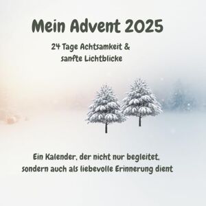 Hold, Anna Mein Advent 2025 24 Tage Achtsamkeit und sanfte Lichtblicke: Ein Kalender, der nicht nur begleitet, sondern auch als liebevolle Erinnerung dient Hold, Anna Mein Advent 2025 24 Tage Achtsamkeit und sanfte Lichtblicke: Ein Kalender, der nicht nur begleitet, sondern auch als liebevolle Erinnerung dient