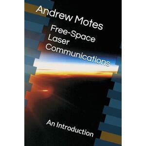 Motes, Andrew Free-Space Laser Communications: An Introduction Motes, Andrew Free-Space Laser Communications: An Introduction