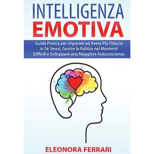 Acer Intelligenza Emotiva: Guida Pratica per imparare ad Avere Più Fiducia in Sé Stessi, Gestire la Rabbia nei Momenti Difficili e Sviluppare una Maggiore ... Emotional Intelligence (Italian Version) Acer Intelligenza Emotiva: Guida Pratica per imparare ad Avere Più Fiducia in Sé Stessi, Gestire la Rabbia nei Momenti Difficili e Sviluppare una Maggiore ... Emotional Intelligence (Italian Version)