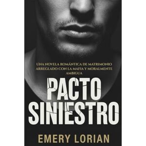 Lorian, Emery Pacto Siniestro: Una novela romántica de matrimonio arreglado con la mafia y moralmente ambigua Lorian, Emery Pacto Siniestro: Una novela romántica de matrimonio arreglado con la mafia y moralmente ambigua
