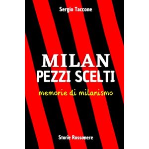 Taccone, Sergio Milan pezzi scelti Memorie di milanismo Taccone, Sergio Milan pezzi scelti Memorie di milanismo