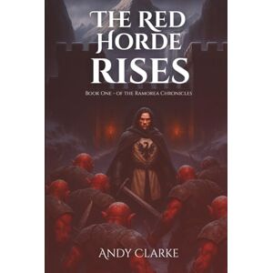 Clarke, Mr Andy The Red Horde Rises: Book one of the Ramorea Chronicles Clarke, Mr Andy The Red Horde Rises: Book one of the Ramorea Chronicles