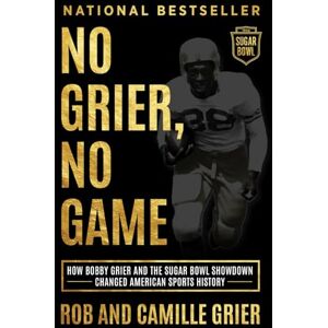 Grier, Rob No Grier, No Game: How Bobby Grier and the Sugar Bowl Showdown Changed American Sports History Grier, Rob No Grier, No Game: How Bobby Grier and the Sugar Bowl Showdown Changed American Sports History