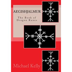Kelly, Michael Aegishjalmur: The Book of Dragon Runes Kelly, Michael Aegishjalmur: The Book of Dragon Runes