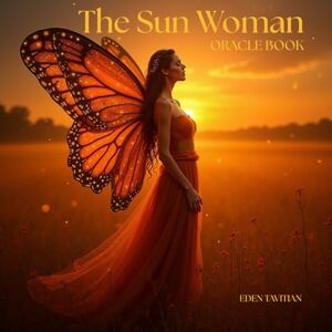 Tavitian, Eden The Sun Woman Oracle Book: 30 Messages of Light, Magic, and Inner Radiance Tavitian, Eden The Sun Woman Oracle Book: 30 Messages of Light, Magic, and Inner Radiance