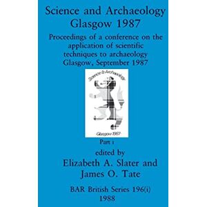 Philosophy Science and Archaeology, Glasgow 1987, Part i: Proceedings of a conference on the application of scientific techniques to archaeology Glasgow, September 1987: 196 (BAR British) Philosophy Science and Archaeology, Glasgow 1987, Part i: Proceedings of a conference on the application of scientific techniques to archaeology Glasgow, September 1987: 196 (BAR British)