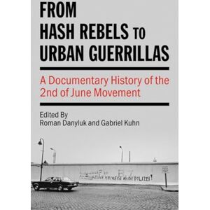 Roman Danyluk From Hash Rebels to Urban Guerrillas: A Documentary History of the 2nd of June Movement (Kersplebedeb) Roman Danyluk From Hash Rebels to Urban Guerrillas: A Documentary History of the 2nd of June Movement (Kersplebedeb)