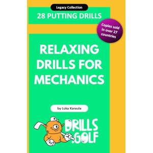 Karaula, Luka 28 Putting Drills Relaxing Drills for Mechanics: Legacy Golf Drills Collection #6 (Putting Drills Series) Karaula, Luka 28 Putting Drills Relaxing Drills for Mechanics: Legacy Golf Drills Collection #6 (Putting Drills Series)