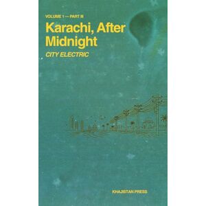 Tabrizi, Shams Karachi, After Midnight: VOLUME 1 — PART III: CITY ELECTRIC Tabrizi, Shams Karachi, After Midnight: VOLUME 1 — PART III: CITY ELECTRIC