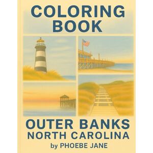 Jane, Phoebe Outer Banks North Carolina Coloring Book: Beautiful Coastal Scenes of Lighthouses, Beaches, Sand Dunes, and Ocean Views to Relax and Unwind for Adults, Teens, and Nature Lovers by Phoebe Jane Jane, Phoebe Outer Banks North Carolina Coloring Book: Beautiful Coastal Scenes of Lighthouses, Beaches, Sand Dunes, and Ocean Views to Relax and Unwind for Adults, Teens, and Nature Lovers by Phoebe Jane