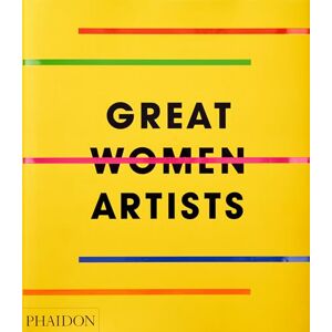 Editors, Phaidon Great Women Artists Editors, Phaidon Great Women Artists