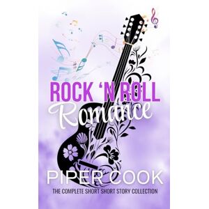 Cook, Piper Rock ‘n Roll Romance: The Complete Short Story Collection (Piper Cook Collections) Cook, Piper Rock ‘n Roll Romance: The Complete Short Story Collection (Piper Cook Collections)