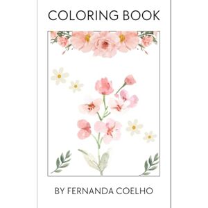 COELHO, FERNANDA DIAS COLORING BOOK: BY FERNANDA COELHO COELHO, FERNANDA DIAS COLORING BOOK: BY FERNANDA COELHO
