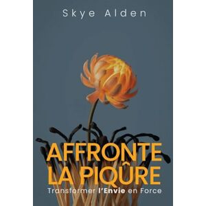 Alden, Skye Embrace the Sting / Affronte la Piqûre: Transforming Envy into Empowerment / Transformer l'Envie en Force Alden, Skye Embrace the Sting / Affronte la Piqûre: Transforming Envy into Empowerment / Transformer l'Envie en Force