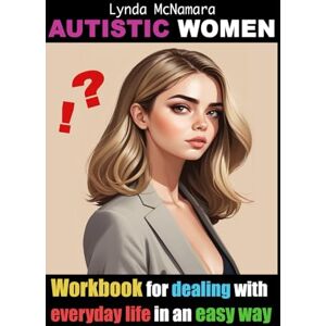 McNamara, Lynda Autistic women: Workbook for dealing with everyday life in an easy way (Hidden Strengths Series) McNamara, Lynda Autistic women: Workbook for dealing with everyday life in an easy way (Hidden Strengths Series)