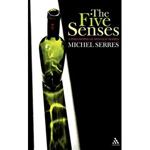 Serres, Michel The Five Senses: A Philosophy of Mingled Bodies Serres, Michel The Five Senses: A Philosophy of Mingled Bodies