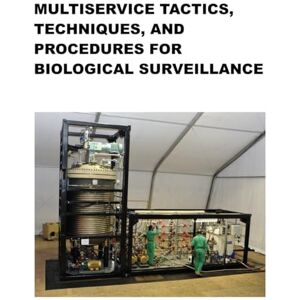 Headquarters, Department of the Army Multiservice Tactics, Techniques, and Procedures for Biological Surveillance: FM 3-11.86 MCWP 3.37.1C NTTP 3-11.31 AFTTP (I) 3-2 October 2004 Headquarters, Department of the Army Multiservice Tactics, Techniques, and Procedures for Biological Surveillance: FM 3-11.86 MCWP 3.37.1C NTTP 3-11.31 AFTTP (I) 3-2 October 2004
