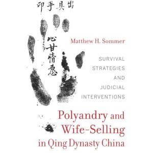 Sommer, Matthew H. Polyandry and Wife-Selling in Qing Dynasty China: Survival Strategies and Judicial Interventions Sommer, Matthew H. Polyandry and Wife-Selling in Qing Dynasty China: Survival Strategies and Judicial Interventions