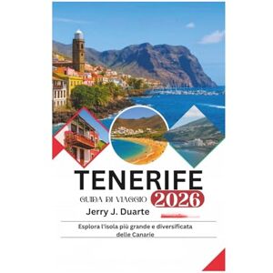 Duarte, Jerry J. Guida di Viaggio di Tenerife 2026: Esplora l'isola più grande e diversificata delle Canarie Duarte, Jerry J. Guida di Viaggio di Tenerife 2026: Esplora l'isola più grande e diversificata delle Canarie