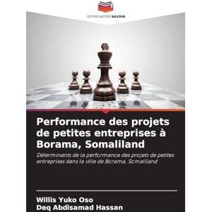 Yuko Oso, Willis Performance des projets de petites entreprises à Borama, Somaliland: Déterminants de la performance des projets de petites entreprises dans la ville de Borama, Somaliland Yuko Oso, Willis Performance des projets de petites entreprises à Borama, Somaliland: Déterminants de la performance des projets de petites entreprises dans la ville de Borama, Somaliland