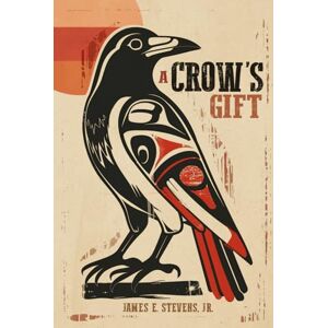 Stevens Jr, James E A Crow's Gift Stevens Jr, James E A Crow's Gift