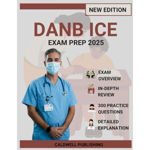 Publishing, Caldwell Dental Assisting National Board Infection Control (DANB ICE) Exam Prep 2025: Comprehensive Study Guide with 3 Complete Practice Exams, Professional Strategies, and Proven Methods for Achievement Publishing, Caldwell Dental Assisting National Board Infection Control (DANB ICE) Exam Prep 2025: Comprehensive Study Guide with 3 Complete Practice Exams, Professional Strategies, and Proven Methods for Achievement