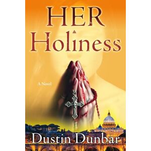 Dunbar, Dustin Her Holiness: A Fast Paced Historical Thriller: A Novel Dunbar, Dustin Her Holiness: A Fast Paced Historical Thriller: A Novel