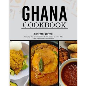 Anegbu, Chidiebere Ghanaian Cookbook: Easy and Step-by-Step Recipes From the Regions of Ghana From Ghana With Love Anegbu, Chidiebere Ghanaian Cookbook: Easy and Step-by-Step Recipes From the Regions of Ghana From Ghana With Love