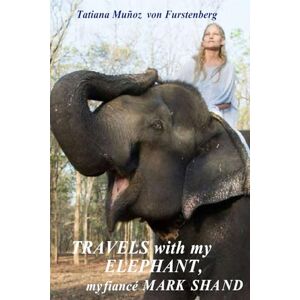 Muñoz von Furstenberg, Tatiana Travels with my Elephant, my fiancé Mark Shand. Muñoz von Furstenberg, Tatiana Travels with my Elephant, my fiancé Mark Shand.