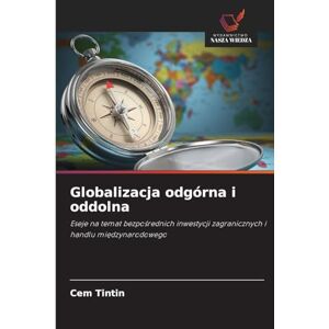Tintin, Cem Globalizacja odgórna i oddolna: Eseje na temat bezpo¿rednich inwestycji zagranicznych i handlu mi¿dzynarodowego Tintin, Cem Globalizacja odgórna i oddolna: Eseje na temat bezpo¿rednich inwestycji zagranicznych i handlu mi¿dzynarodowego
