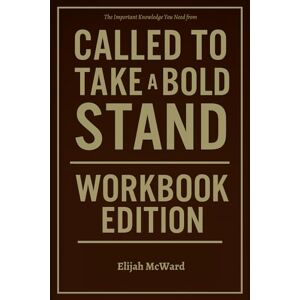 McWard, Elijah The Important Knowledge You Need from Called to Take a Bold Stand Workbook Edition McWard, Elijah The Important Knowledge You Need from Called to Take a Bold Stand Workbook Edition