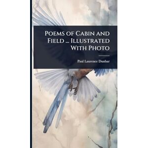 Dunbar, Paul Laurence Poems of Cabin and Field ... Illustrated With Photo Dunbar, Paul Laurence Poems of Cabin and Field ... Illustrated With Photo