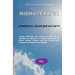 Kruger González, Roberto Mismoterapia: ¿Conoces el valor que hay en ti? Kruger González, Roberto Mismoterapia: ¿Conoces el valor que hay en ti?